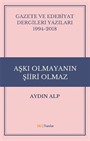 Gazete ve Edebiyat Dergileri Yazıları 1994-2018 - Aşkı Olmayanın Şiiri Olmaz