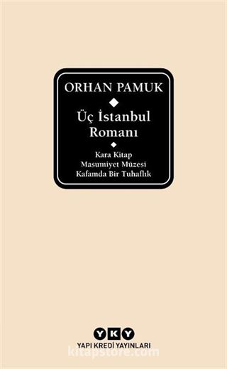 Üç İstanbul Romanı (Kara Kitap - Masumiyet Müzesi - Kafamda Bir Tuhaflık)