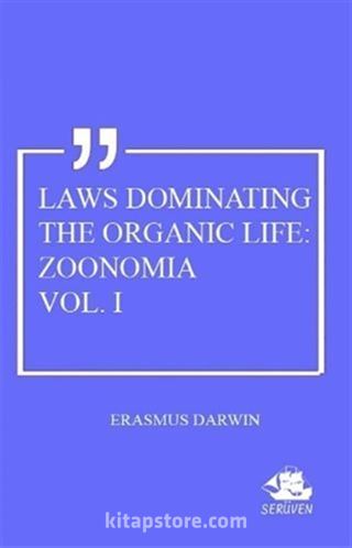 Laws Dominating The Organic Life: Zoonomia Vol. 1