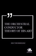 The Orchestral Conductor Theory of His Art