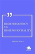 High Frequency Vs. High Potentiality