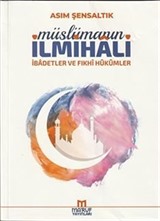 Müslümanın İlmihali (İbadetler ve Fıkhi Hükümleri)