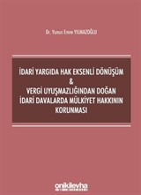 İdari Yargıda Hak Eksenli Dönüşüm - Vergi Uyuşmazlığından Doğan İdari Davalarda Mülkiyet Hakkının Korunması
