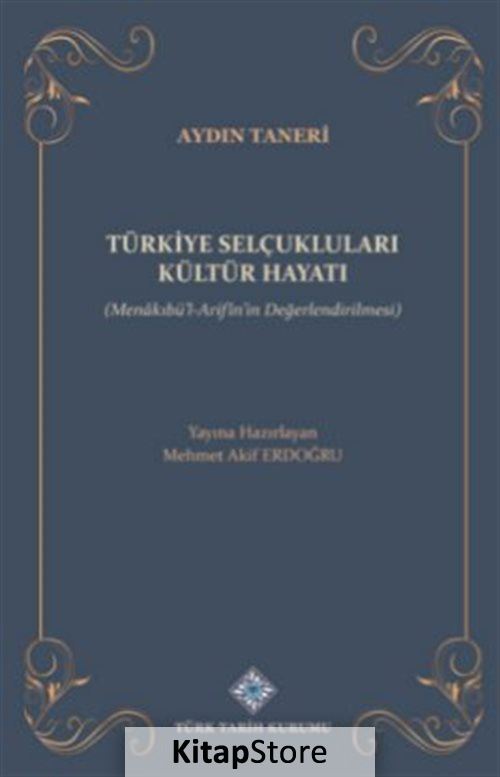 Türkiye Selçukluları Kültür Hayatı (Menakıbü'l-Arifîn'in Değerlendirilmesi