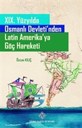 XIX. Yüzyılda Osmanlı Devleti'nden Latin Amerika'ya Göç Hareketi