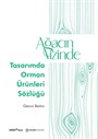 Ağacın İzinde: Tasarımda Orman Ürünleri Sözlüğü