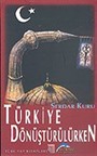 Türkiye Dönüştürülürken