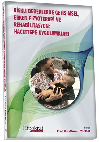 Riskli Bebeklerde Gelişimsel, Erken Fizyoterapi ve Rehabilistasyon : Hacettepe Uygulamaları