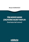 Türk Medeni Kanunu Çerçevesinde Mazbut Vakıflar (Örnek Mazbut Vakıf İncelemeli)