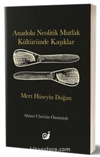 Anadolu Neolitik Mutfak Kültüründe Kaşıklar