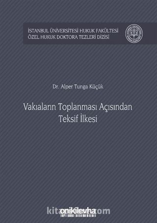 Vakıaların Toplanması Açısından Teksif İlkesi İstanbul Üniversitesi Hukuk Fakültesi Özel Hukuk Doktora Tezleri Dizisi No: 30