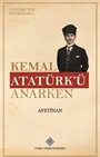 Kemal Atatürk'ü Anarken