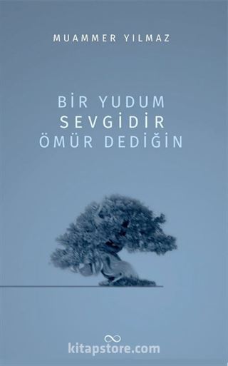 Bir Yudum Sevgidir Ömür Dediğin
