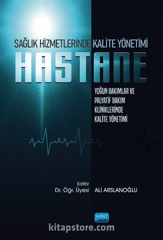 Sağlık Hizmetlerinde Kalite Yönetimi: Yoğun Bakımlar ve Palyatif Bakım Kliniklerinde Kalite Yönetimi