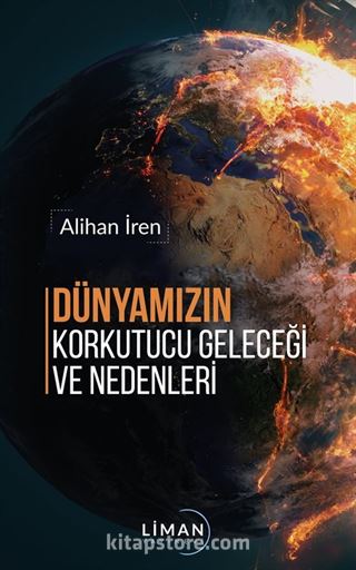 Dünyamızın Korkutucu Geleceği ve Nedenleri