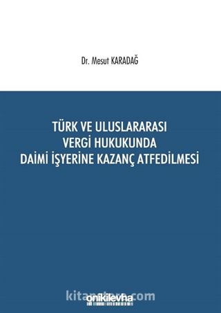 Türk ve Uluslararası Vergi Hukukunda Daimi İşyerine Kazanç Atfedilmesi