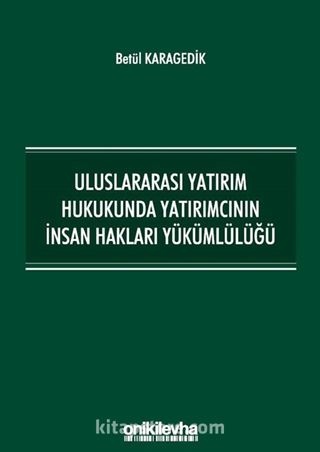 Uluslararası Yatırım Hukukunda Yatırımcının İnsan Hakları Yükümlülüğü