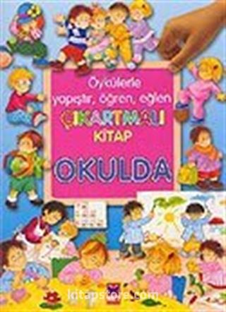 Okulda / Öykülerle Yapıştır, Öğren, Eğlen Çıkartmalı Kitap