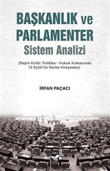 Başkanlık ve Parlamenter Sistem Analizi (Rejim Kilidi: Politika-Hukuk Kıskacında 12 Eylül'ün Darbe Anayasası)
