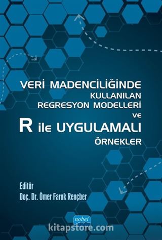 Veri Madenciliğinde Kullanılan Regresyon Modelleri ve R ile Uygulamalı Örnekler