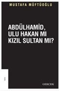 Abdülhamid, Ulu Hakanmı Kızıl Sultan Mı?