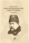 Kazak Âlimi Ahmet Baytursunoğlu'nun Hayatı ve Eserleri