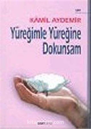 Yüreğimle Yüreğine Dokunsam