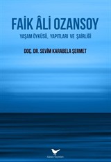 Faik Ali Ozansoy: Yaşam Öyküsü, Yapıtları ve Şairliği
