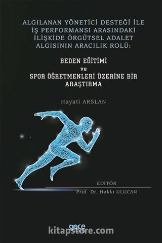 Algılanan Yönetici Desteği İle İş Performansı Arasındaki İlişkide Örgütsel Adalet Algısının Aracılık Rolü: Beden Eğitimi ve Spor Öğretmenleri Üzerine Bir Araştırma
