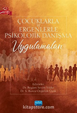 Çocuklarla ve Ergenlerle Psikolojik Danışma Uygulamaları