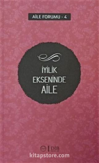 İyilik Ekseninde Aile (Aile Forumu 4)