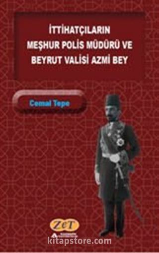 İttihatçıların Meşhur Polis Müdürü ve Beyrut Valisi Azmi Bey