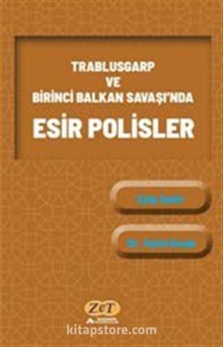 Trablusgarp ve Birinci Balkan Savaşı'nda Esir Polisler
