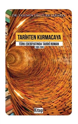 Tarihten Kurmacaya Türk Edebiyatında Tarihî Roman (1980-2000)