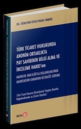 Türk Ticaret Hukukunda Anonim Ortaklıkta Pay Sahibinin Bilgi Alma ve İnceleme Hakkı'nın Mahkeme Aracılığıyla Kullanılmasında Mahkemenin Kararının Kesinliği Sorunu