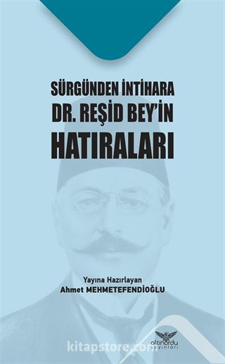 Sürgünden İntihara Dr. Reşid Bey'in Hatıraları