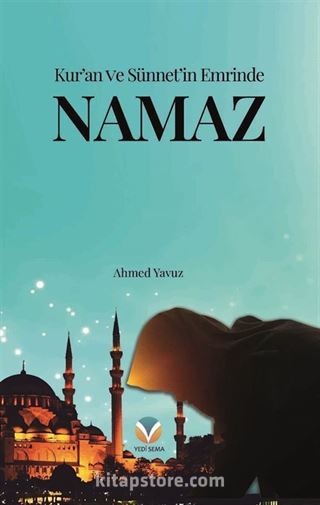 Kur'an ve Sünnet'in Emrinde Namaz