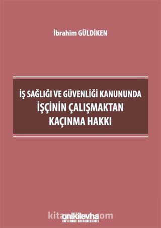 İş Sağlığı ve Güvenliği Kanununda İşçinin Çalışmaktan Kaçınma Hakkı
