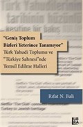«Geniş Toplum Bizleri Yeterince Tanımıyor» Türk Yahudi Toplumu ve 'Türkiye Sahnesi'nde Temsil Edilme Halleri