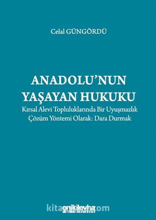 Anadolu'nun Yaşayan Hukuku: Kırsal Alevi Topluluklarında Bir Uyuşmazlık Çözüm Yöntemi Olarak: Dara Durmak