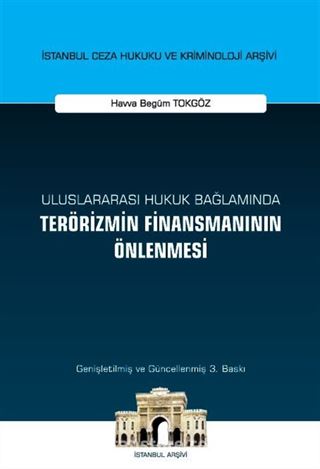 Uluslararası Hukuk Bağlamında Terörizmin Finansmanının Önlenmesi İstanbul Ceza Hukuku ve Kriminoloji Arşivi Yayın No: 49