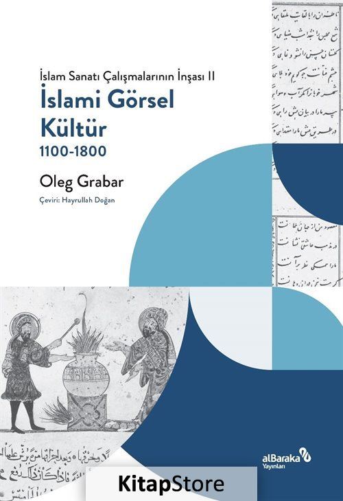 İslami Görsel Kültür 1100-1800 (İslam Sanatı Çalışmalarının İnşası II)