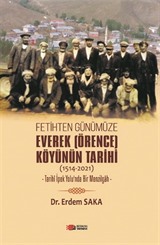 Fetihten Günümüze Everek (Örence) Köyünün Tarihi (1514-2021)