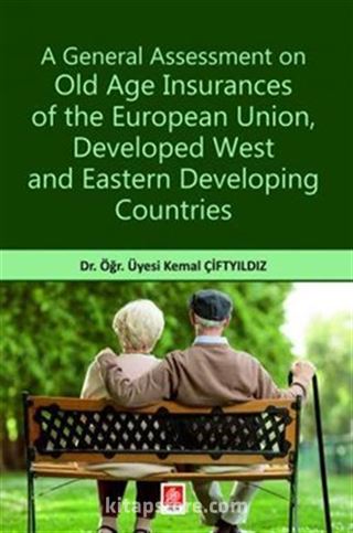 A General Assessment on Old Age Insurances of the European Union, Developed West and Eastern Developing Countries