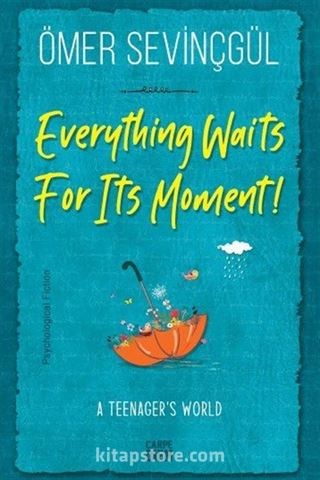 Everything Waits For Its Moment!