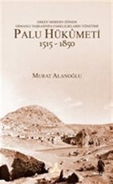 Erken Modern Dönem Osmanlı Taşrasında Farklılıkların Yönetimi - Palu Hükümeti 1515-1850