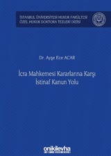 İcra Mahkemesi Kararlarına Karşı İstinaf Kanun Yolu İstanbul Üniversitesi Hukuk Fakültesi Özel Hukuk Doktora Tezleri Dizisi No: 33