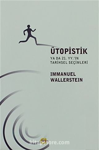 Ütopistik Ya da 21. Yüzyılın Tarihsel Seçimleri