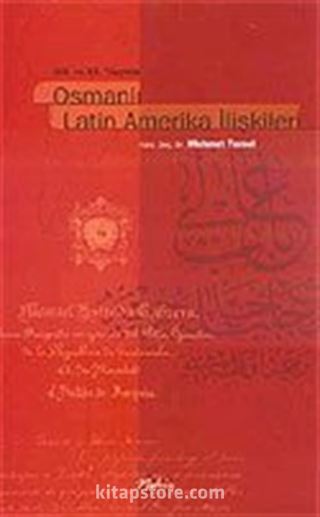 XIX. Ve XX. Yüzyılda Osmanlı Latin Amerika İlişkileri