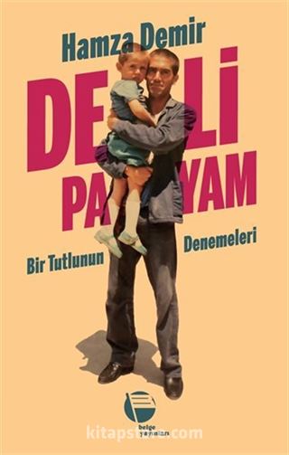 Deli Payam / Bir Tutlunun Denemeleri